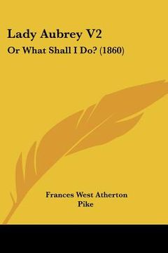 portada lady aubrey v2: or what shall i do? (1860) (en Inglés)