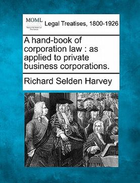 portada a hand-book of corporation law: as applied to private business corporations. (en Inglés)