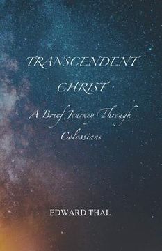 portada Transcendent Christ: A Brief Journey Through Colossians (in English)
