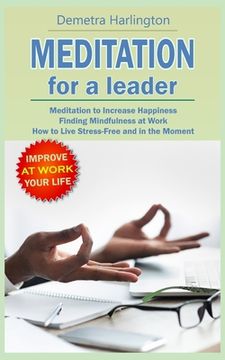 portada Meditation for a Leader: Meditation to Increase Happiness - Finding Mindfulness at Work - How to Live Stress-Free and in the Moment (en Inglés)