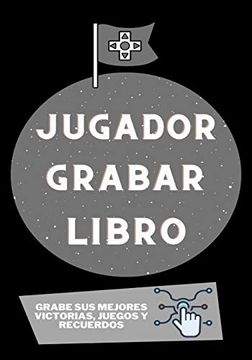 portada Jugador Grabar Libro: Grabe sus Mejores Victorias, Juegos y Recuerdos (in Spanish)