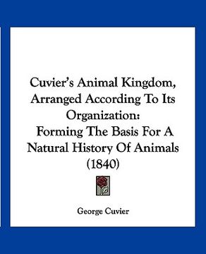portada cuvier's animal kingdom, arranged according to its organization: forming the basis for a natural history of animals (1840) (en Inglés)