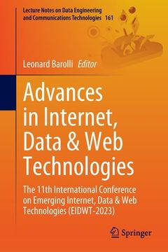 portada Advances in Internet, Data & Web Technologies: The 11th International Conference on Emerging Internet, Data & Web Technologies (Eidwt-2023) (en Inglés)
