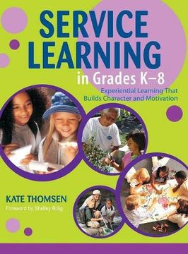 portada Service Learning in Grades K-8: Experiential Learning That Builds Character and Motivation (en Inglés)