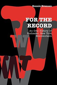 portada For the Record: An Oral History of Rochester, ny, Newsworkers (in English)