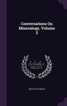 portada Conversations On Mineralogy, Volume 2 (en Inglés)
