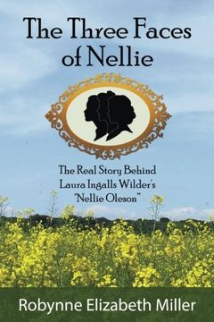 portada The Three Faces of Nellie: The Real Story Behind Laura Ingalls Wilder's "Nellie Oleson" (en Inglés)