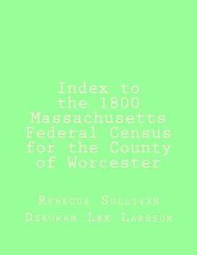 portada Index to the 1800 Massachusetts Federal Census for the County of Worcester (en Inglés)