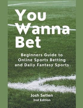 portada You Wanna Bet, Beginners Guide to Online 2nd Edition Sports Betting and Daily Fantasy Sports
