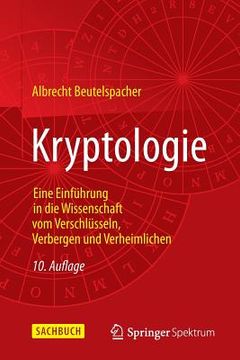 portada Kryptologie: Eine Einführung in Die Wissenschaft Vom Verschlüsseln, Verbergen Und Verheimlichen (in German)