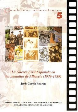 portada LA GUERRA CIVIL ESPAÑOLA EN LAS PANTALLAS DE ALBACETE (1936-1939) (in Spanish)
