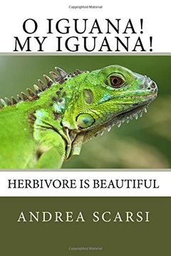portada O Iguana! My Iguana!: Herbivore Is Beautiful