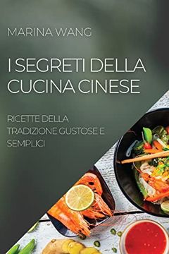 portada I Segreti Della Cucina Cinese: Ricette Della Tradizione Gustose e Semplici (en Italiano)