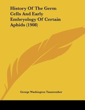 portada history of the germ cells and early embryology of certain aphids (1908) (in English)