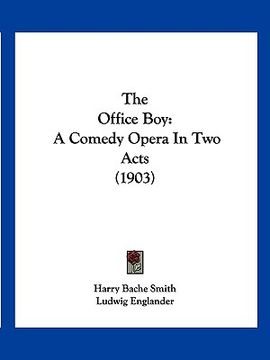 portada the office boy: a comedy opera in two acts (1903) (en Inglés)