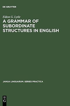 portada A Grammar of Subordinate Structures in English (Janua Linguarum. Series Practica) (en Inglés)