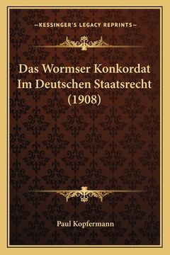portada Das Wormser Konkordat Im Deutschen Staatsrecht (1908) (en Alemán)