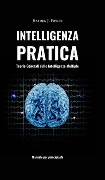 portada Intelligenza Pratica - Teorie Generali sulle Intelligenze Multiple: Imparare a pensare in modo critico. Manuale per principianti.