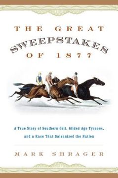 portada The Great Sweepstakes of 1877: A True Story of Southern Grit, Gilded Age Tycoons, and a Race That Galvanized the Nation (en Inglés)