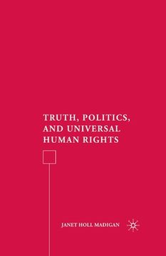 portada Truth, Politics, and Universal Human Rights (en Inglés)