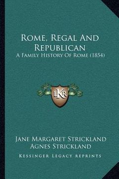 portada rome, regal and republican: a family history of rome (1854) (en Inglés)