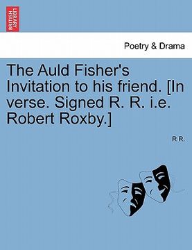 portada the auld fisher's invitation to his friend. [in verse. signed r. r. i.e. robert roxby.] (en Inglés)