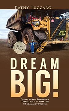 portada Dream Big!: Overcoming a Lifetime of Trauma & Abuse That Led to Dreams of Success.