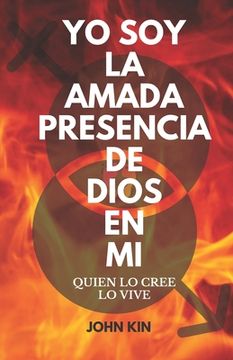 portada Yo Soy La Amada Presencia de Dios En Mi: Quien Lo Cree, Lo Vive (in Spanish)