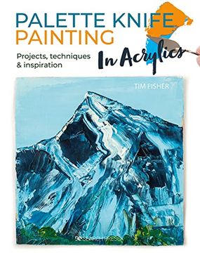 portada Palette Knife Painting in Acrylics: Projects, Techniques & Inspiration to get you Started (en Inglés)