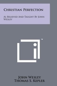 portada christian perfection: as believed and taught by john wesley (en Inglés)
