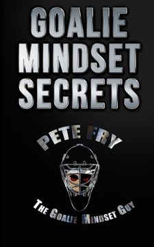 portada Goalie Mindset Secrets: 7 Must Have Goalie Mindset Secrets You Don't Learn in School! (en Inglés)