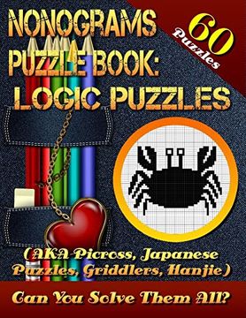portada Nonograms Puzzle Book: Logic Puzzles (Aka Picross, Japanese Puzzles, Griddlers, Hanjie). 60 Puzzles. Pic-A-Pix Logic Puzzles for Experienced Users Only! Few Easy Puzzles. Can you Solve Them All? (en Inglés)