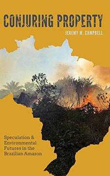 portada Conjuring Property: Speculation and Environmental Futures in the Brazilian Amazon (Culture, Place, and Nature)