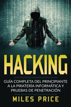 portada Hacking: Guía Completa del Principiante a la Piratería Informática y Pruebas de Penetración