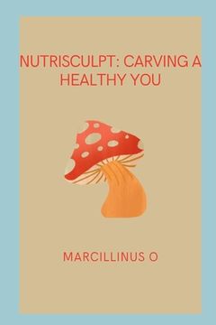 portada NutriSculpt: Carving a Healthy You (en Inglés)