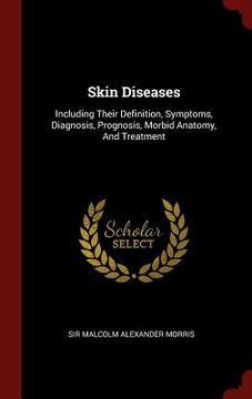 portada Skin Diseases: Including Their Definition, Symptoms, Diagnosis, Prognosis, Morbid Anatomy, And Treatment (en Inglés)