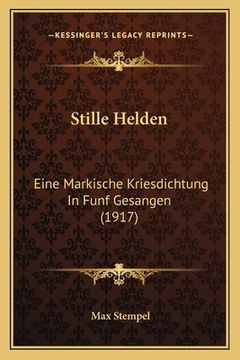 portada Stille Helden: Eine Markische Kriesdichtung In Funf Gesangen (1917) (en Alemán)