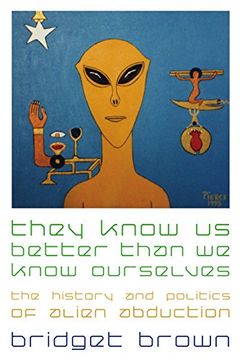 portada They Know us Better Than we Know Ourselves: The History and Politics of Alien Abduction (en Inglés)