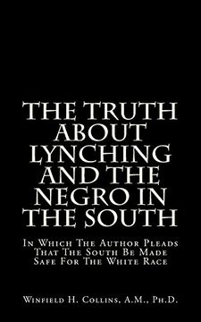 portada The Truth About Lynching And The Negro In The South: In Which The Author Pleads That The South Be Made Safe For The White Race