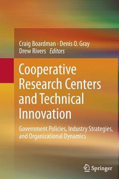 portada Cooperative Research Centers and Technical Innovation: Government Policies, Industry Strategies, and Organizational Dynamics (en Inglés)
