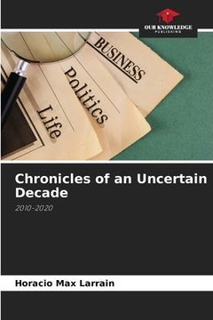 portada Chronicles of an Uncertain Decade (en Inglés)