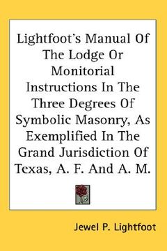 portada lightfoot's manual of the lodge or monitorial instructions in the three degrees of symbolic masonry, as exemplified in the grand jurisdiction of texas (en Inglés)