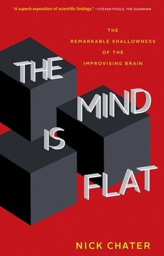 portada The Mind Is Flat: The Remarkable Shallowness of the Improvising Brain (en Inglés)
