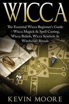 portada Wicca: The Essential Wicca Beginner's Guide - Wicca Magick & Spell Casting, Wicca Beliefs, Wicca Symbols & Witchcraft Rituals (en Inglés)