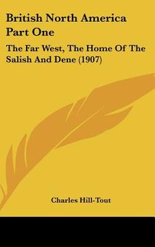 portada british north america part one: the far west, the home of the salish and dene (1907)