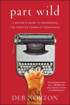 portada Part Wild: A Writer's Guide to Harnessing the Creative Power of Resistance (en Inglés)