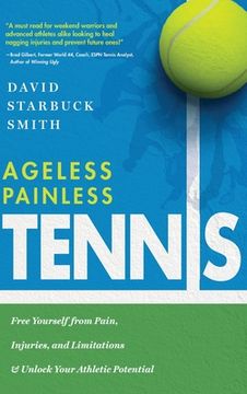 portada Ageless Painless Tennis: Free Yourself from Pain, Injuries, and Limitations & Unlock Your Athletic Potential (en Inglés)