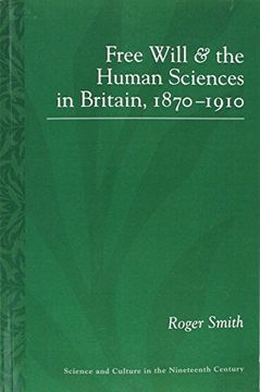 portada Free Will and the Human Sciences in Britain, 1870-1910 (Science & Culture in the Nineteenth Century)
