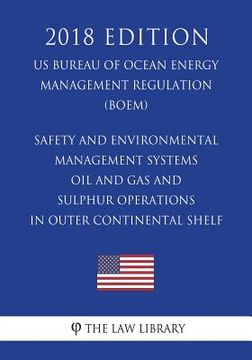 portada Safety and Environmental Management Systems - Oil and Gas and Sulphur Operations in Outer Continental Shelf (US Bureau of Ocean Energy Management Regu (en Inglés)