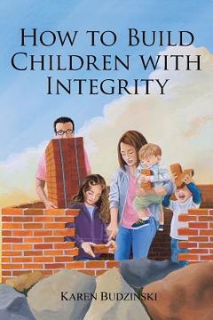 portada How to Build Children with Integrity (en Inglés)
